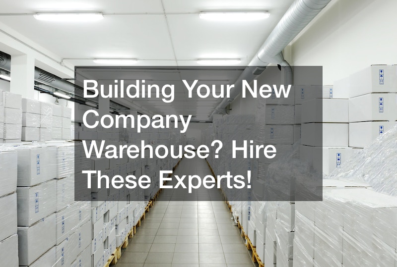 Building Your New Company Warehouse? Hire These Experts!