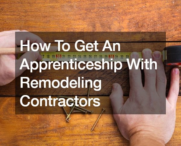 How To Get An Apprenticeship With Remodeling Contractors