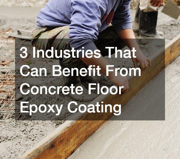 3 Industries That Can Benefit From Concrete Floor Epoxy Coating