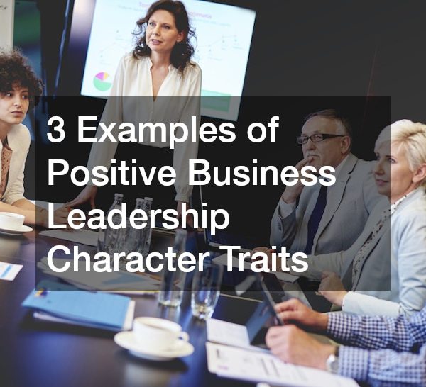 3 Examples of Positive Business Leadership Character Traits