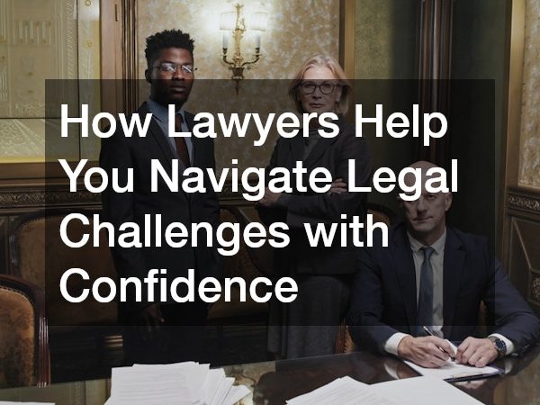 How Lawyers Help You Navigate Legal Challenges with Confidence