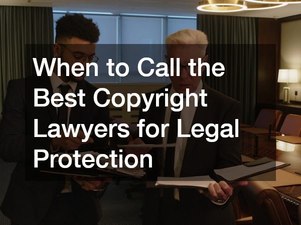 When to Call the Best Copyright Lawyers for Legal Protection