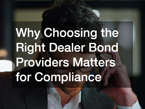 Why Choosing the Right Dealer Bond Providers Matters for Compliance