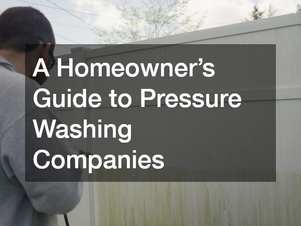 A Homeowner’s Guide to Pressure Washing Companies