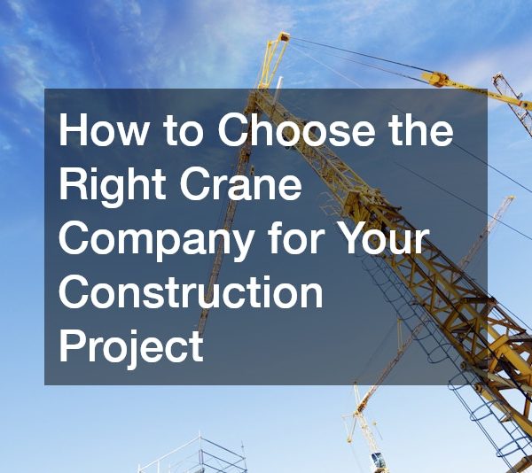 How to Choose the Right Crane Company for Your Construction Project